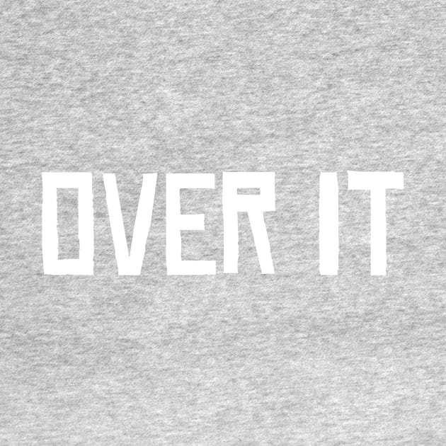 Over It by ModernDayStonewall